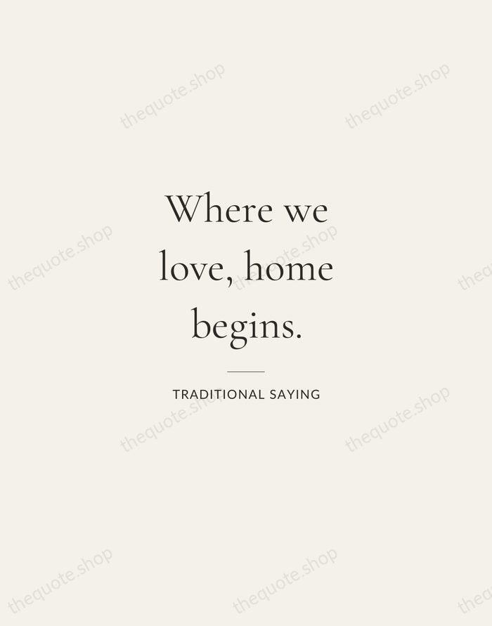 Where we love, home begins. — Traditional Saying — Gallery Rule