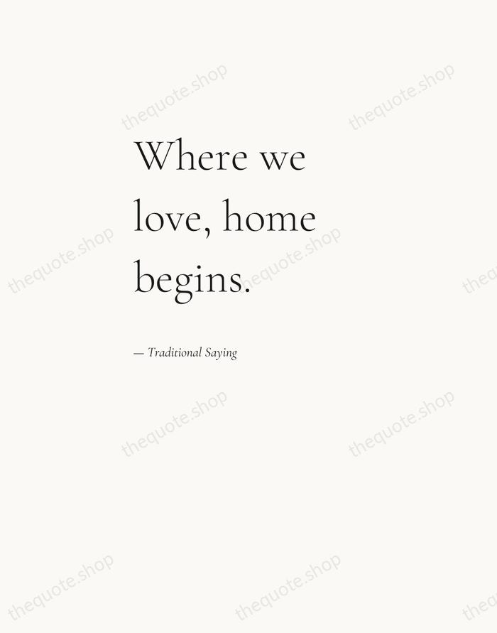 Where we love, home begins. — Traditional Saying — Editorial Left Serif