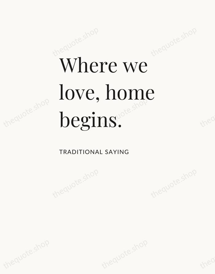 Where we love, home begins. — Traditional Saying — Asymmetric Left