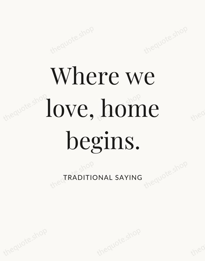 Where we love, home begins. — Traditional Saying — Statement Serif