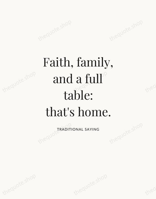 Faith, family, and a full table: that's home. — Traditional Saying | Printable Wall Art — Atelier Serif