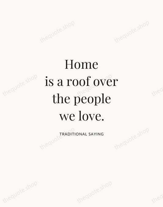 Home is a roof over the people we love. — Traditional Saying | Printable Wall Art — Atelier Serif