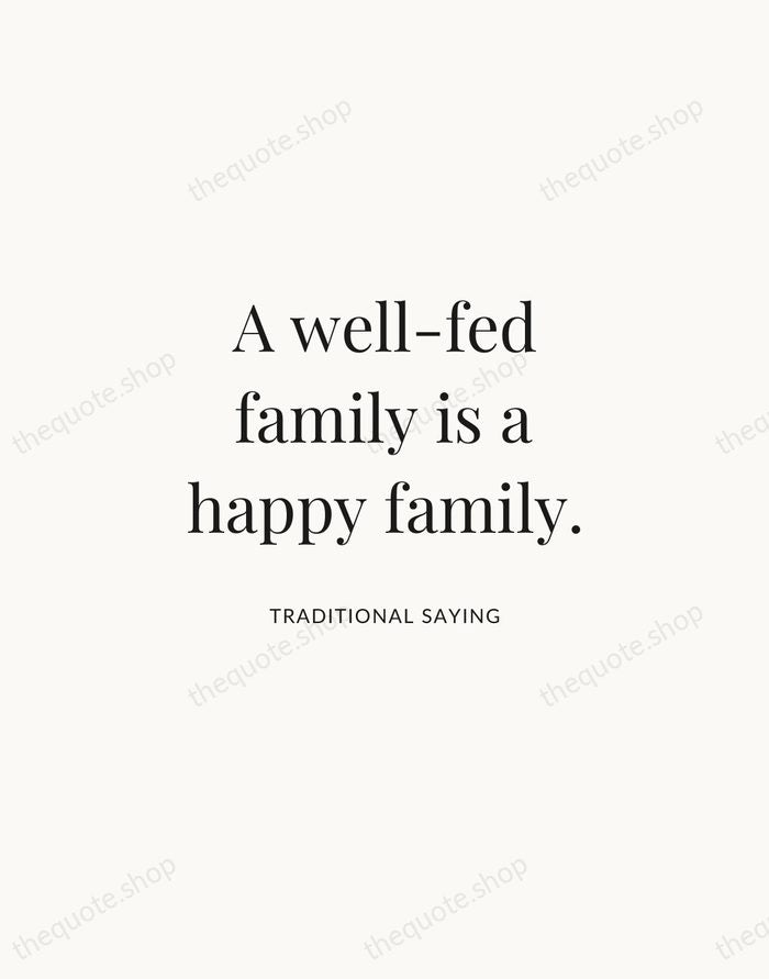 A well-fed family is a happy family. — Traditional Saying | Printable Wall Art — Atelier Serif