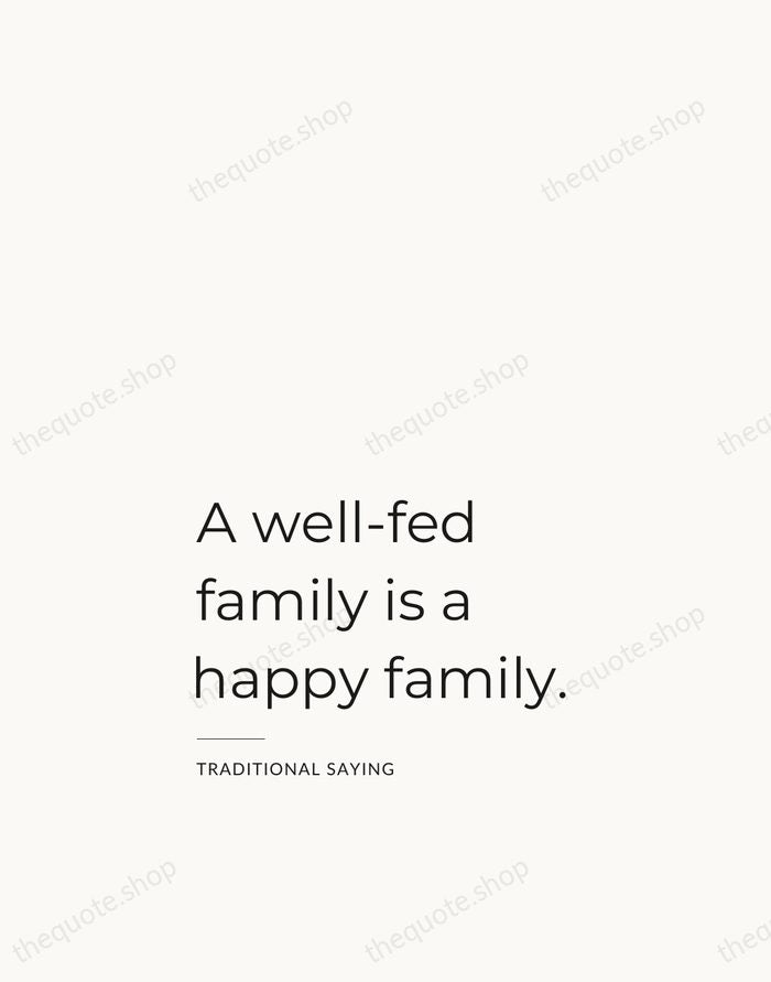 A well-fed family is a happy family. — Traditional Saying — Studio Left