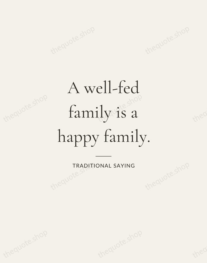 A well-fed family is a happy family. — Traditional Saying — Gallery Rule