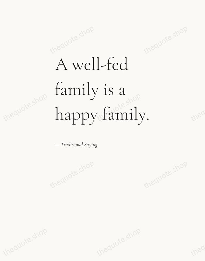 A well-fed family is a happy family. — Traditional Saying — Editorial Left Serif