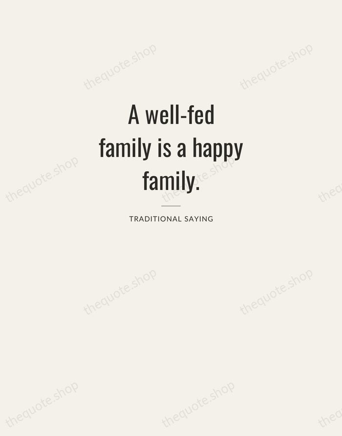A well-fed family is a happy family. — Traditional Saying — Letterpress Caps