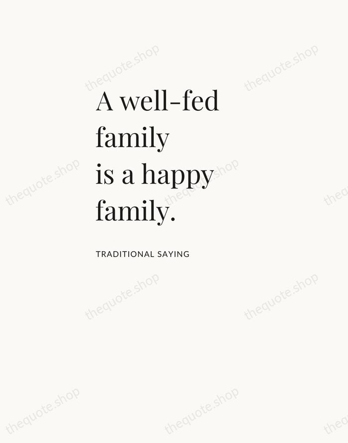 A well-fed family is a happy family. — Traditional Saying — Asymmetric Left
