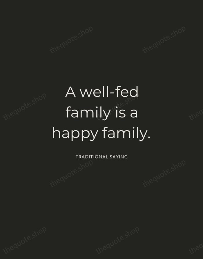A well-fed family is a happy family. — Traditional Saying — Charcoal Sans