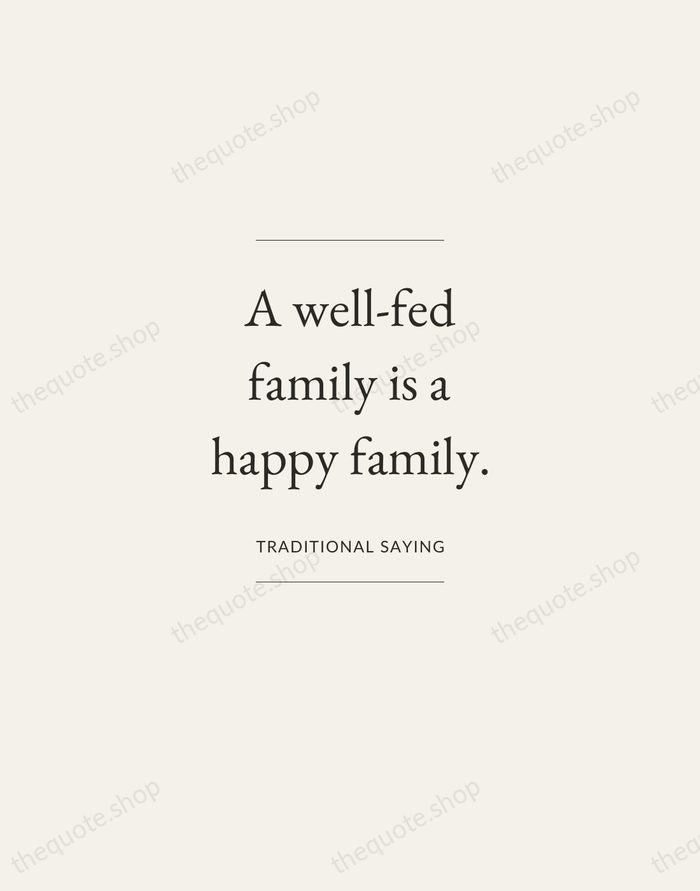A well-fed family is a happy family. — Traditional Saying — Gallery Frame