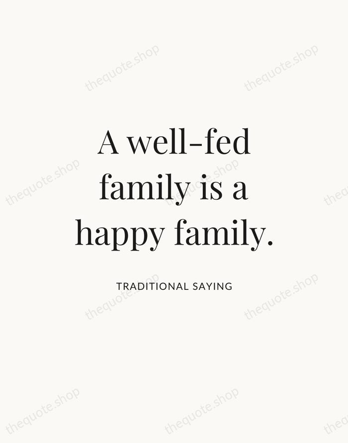 A well-fed family is a happy family. — Traditional Saying — Statement Serif
