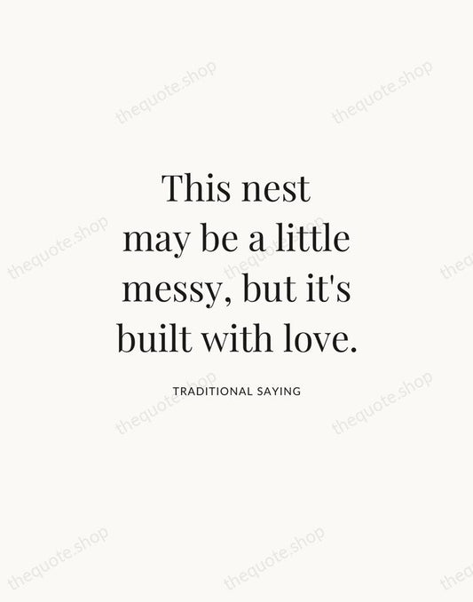 This nest may be a little messy, but it's built with love. — Traditional Saying | Printable Wall Art — Atelier Serif