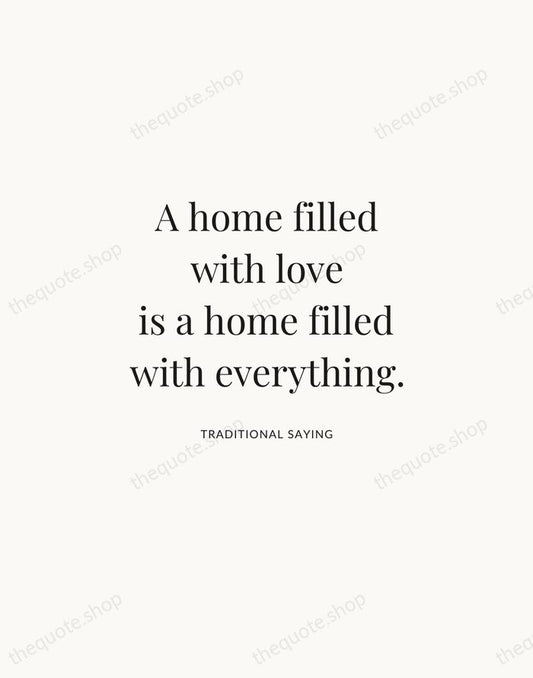 A home filled with love is a home filled with everything. — Traditional Saying | Printable Wall Art — Atelier Serif