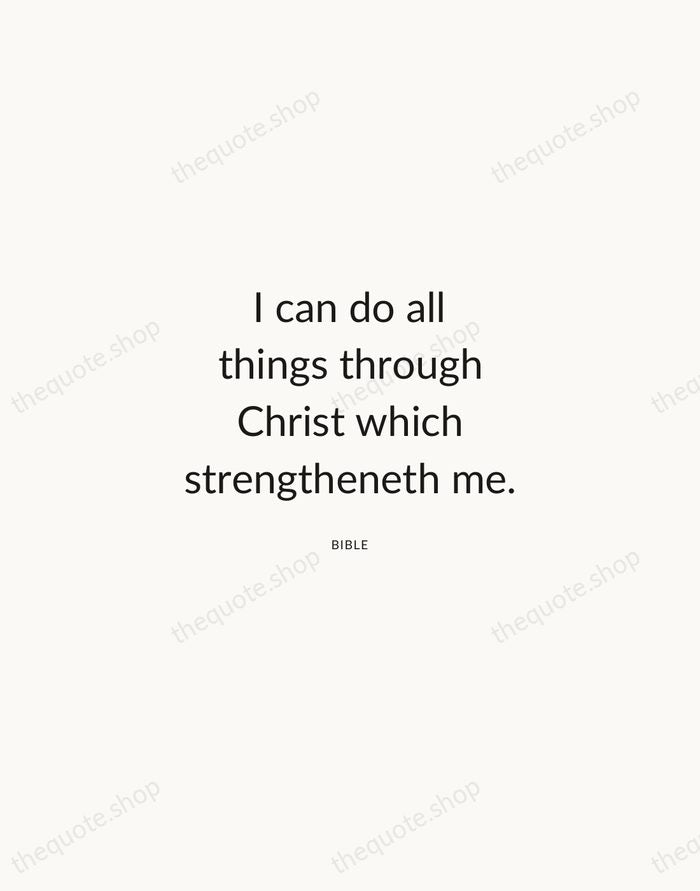 I can do all things through Christ which strengtheneth me. — Bible — Modern Sans Calm