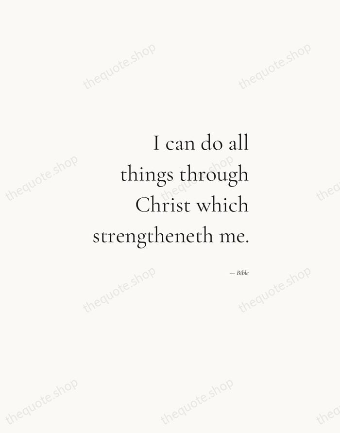 I can do all things through Christ which strengtheneth me. — Bible — Soft Serif Right