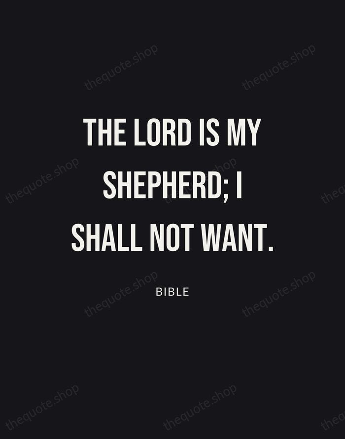 The Lord is my shepherd; I shall not want. — Bible | Printable Wall Art — Poster Condensed