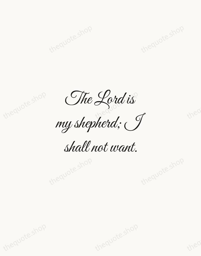 The Lord is my shepherd; I shall not want. — Bible — Script Whisper