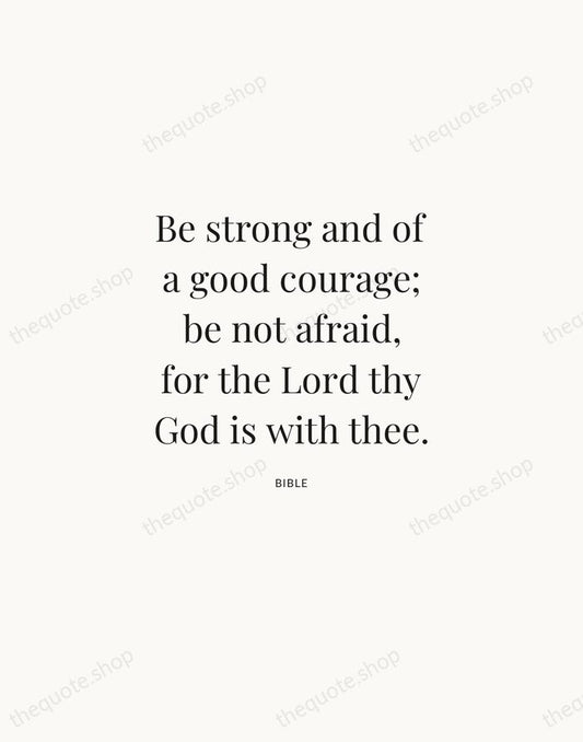 Be strong and of a good courage; be not afraid, for the… — Bible | Printable Wall Art — Atelier Serif
