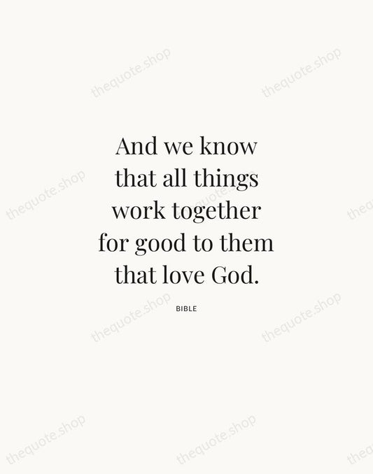 And we know that all things work together for good to them… — Bible | Printable Wall Art — Atelier Serif