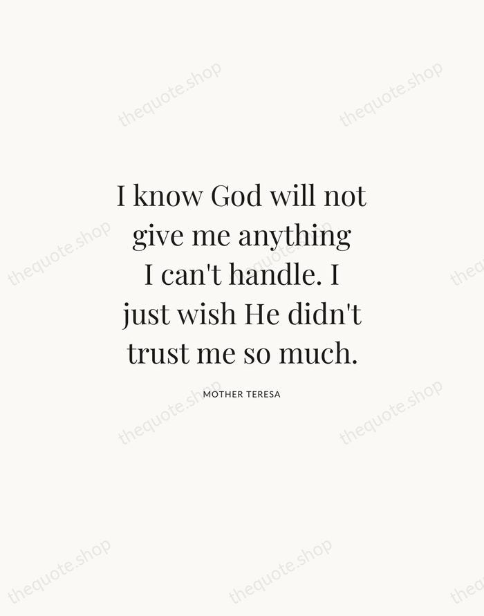 I know God will not give me anything I can't handle. I… — Mother Teresa | Printable Wall Art — Atelier Serif