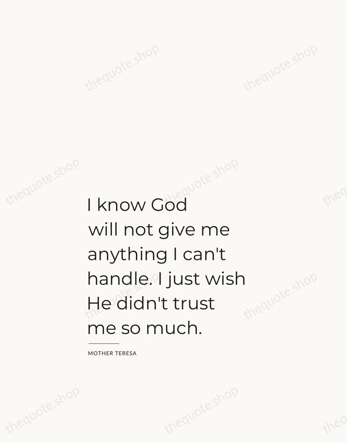 I know God will not give me anything I can't handle. I… — Mother Teresa — Studio Left