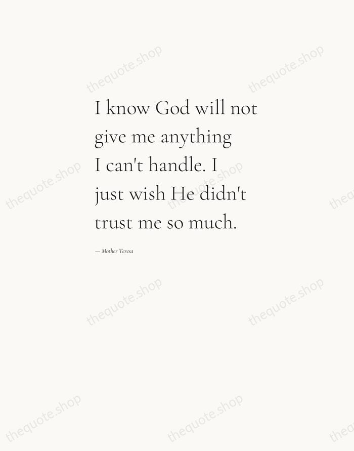 I know God will not give me anything I can't handle. I… — Mother Teresa — Editorial Left Serif