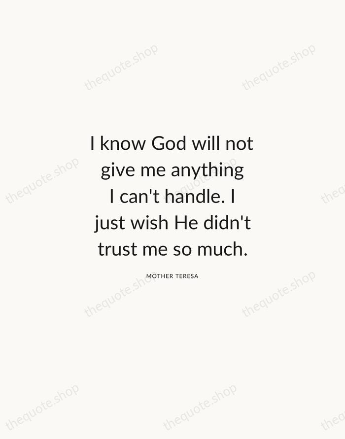 I know God will not give me anything I can't handle. I… — Mother Teresa — Modern Sans Calm