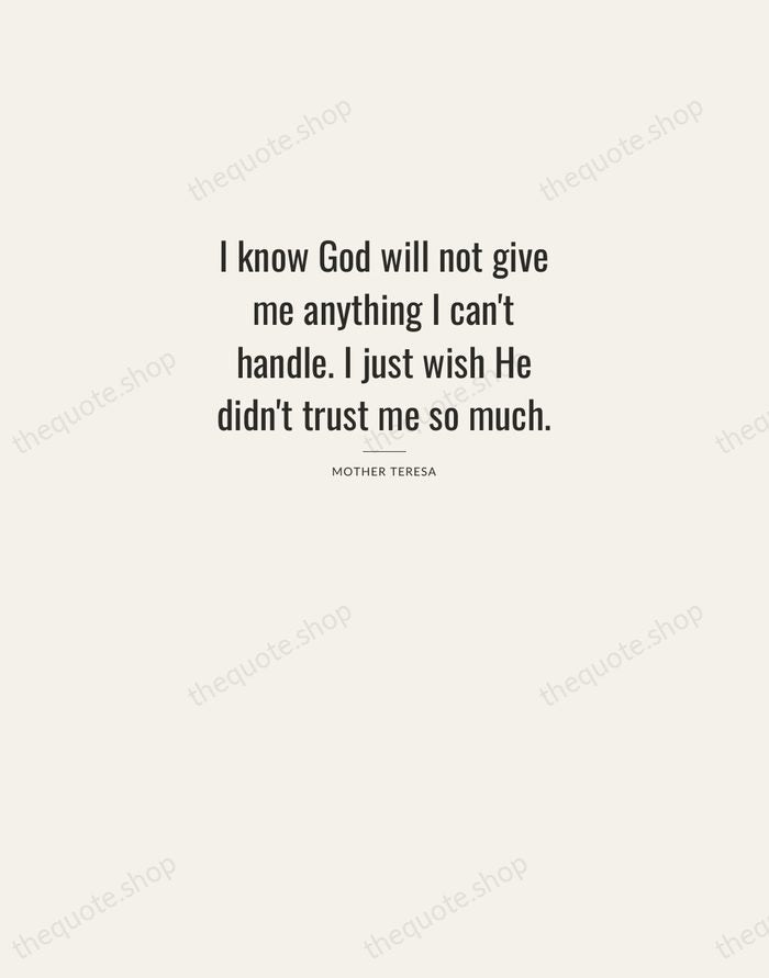 I know God will not give me anything I can't handle. I… — Mother Teresa — Letterpress Caps