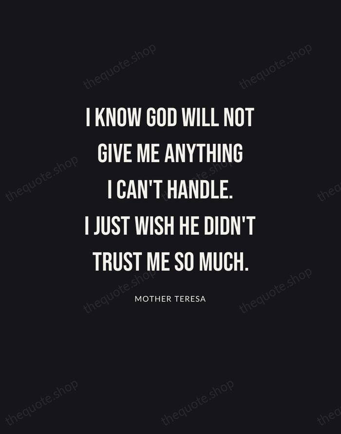 I know God will not give me anything I can't handle. I… — Mother Teresa | Printable Wall Art — Poster Condensed