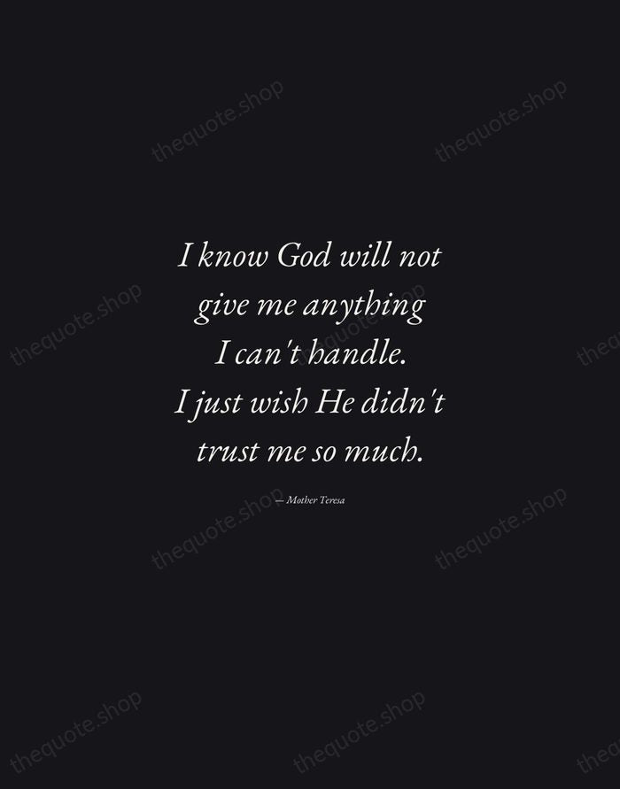 I know God will not give me anything I can't handle. I… — Mother Teresa — Manuscript Italic