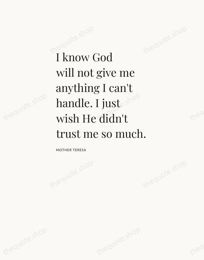 I know God will not give me anything I can't handle. I… — Mother Teresa — Asymmetric Left
