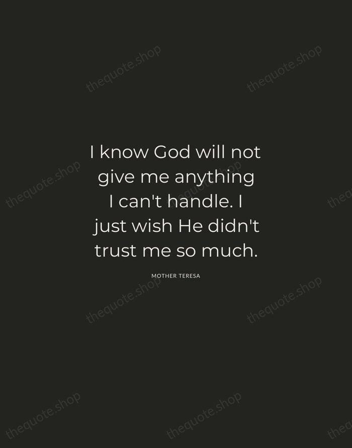 I know God will not give me anything I can't handle. I… — Mother Teresa — Charcoal Sans