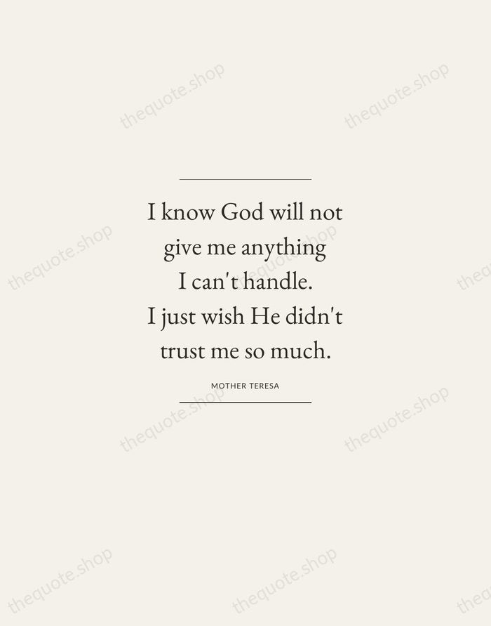 I know God will not give me anything I can't handle. I… — Mother Teresa — Gallery Frame