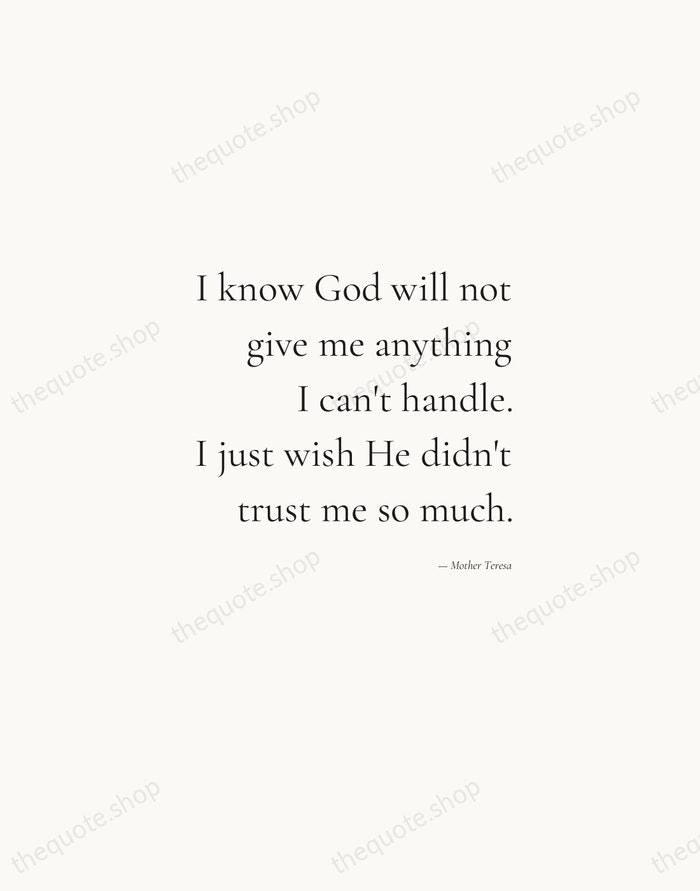 I know God will not give me anything I can't handle. I… — Mother Teresa — Soft Serif Right