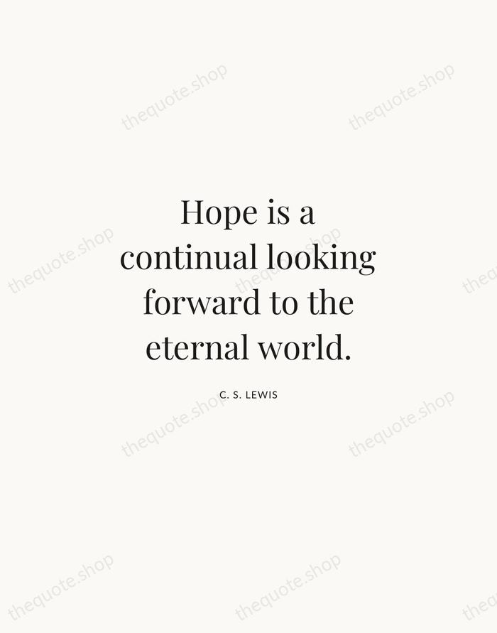 Hope is a continual looking forward to the eternal world. — C. S. Lewis | Printable Wall Art — Atelier Serif