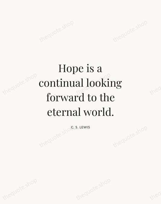 Hope is a continual looking forward to the eternal world. — C. S. Lewis | Printable Wall Art — Atelier Serif