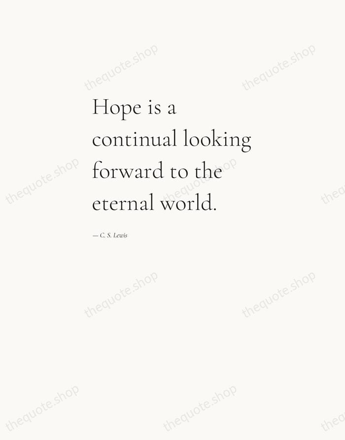 Hope is a continual looking forward to the eternal world. — C. S. Lewis — Editorial Left Serif