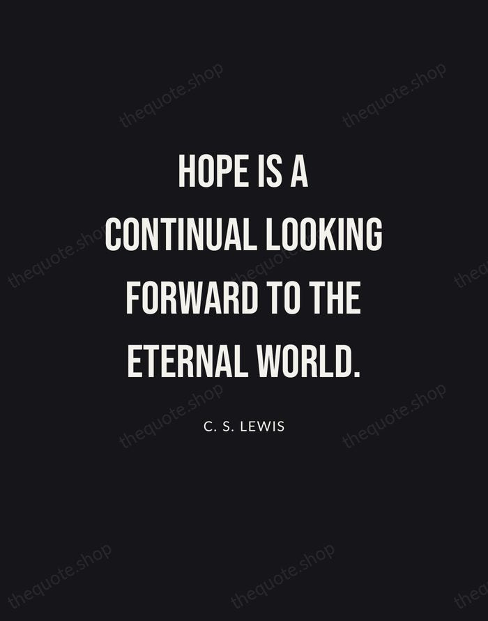 Hope is a continual looking forward to the eternal world. — C. S. Lewis | Printable Wall Art — Poster Condensed