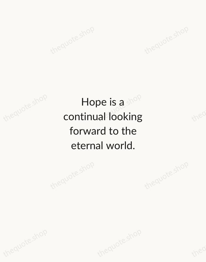 Hope is a continual looking forward to the eternal world. — C. S. Lewis — Minimal Unsigned