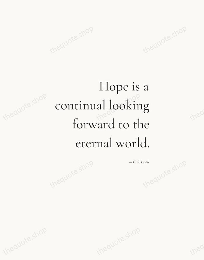 Hope is a continual looking forward to the eternal world. — C. S. Lewis — Soft Serif Right