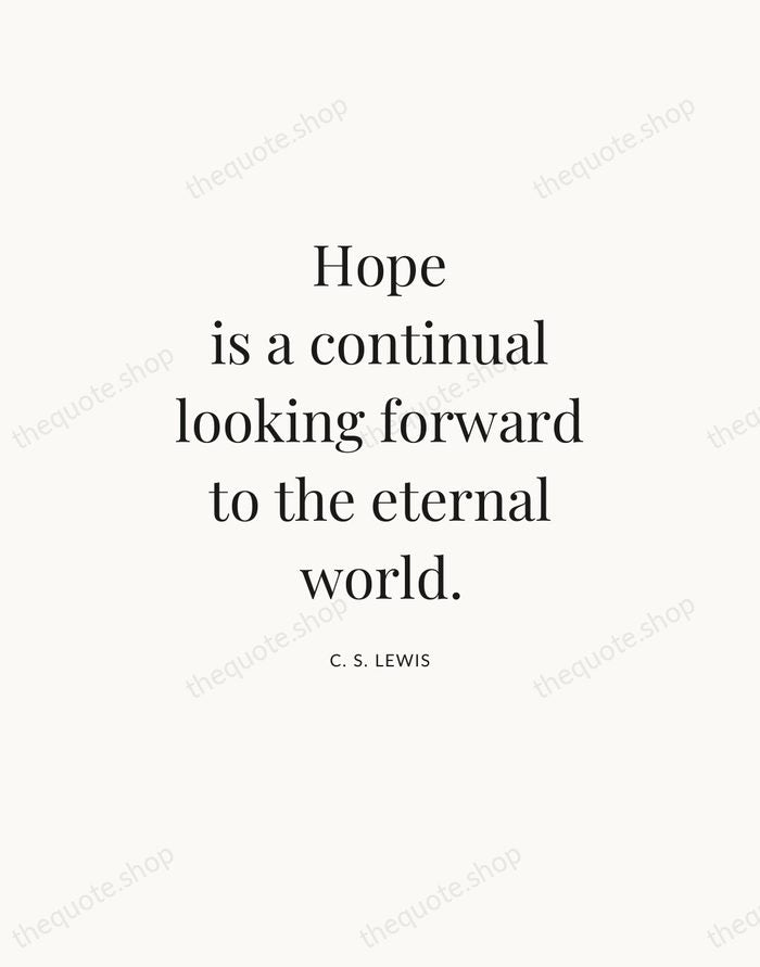 Hope is a continual looking forward to the eternal world. — C. S. Lewis — Statement Serif
