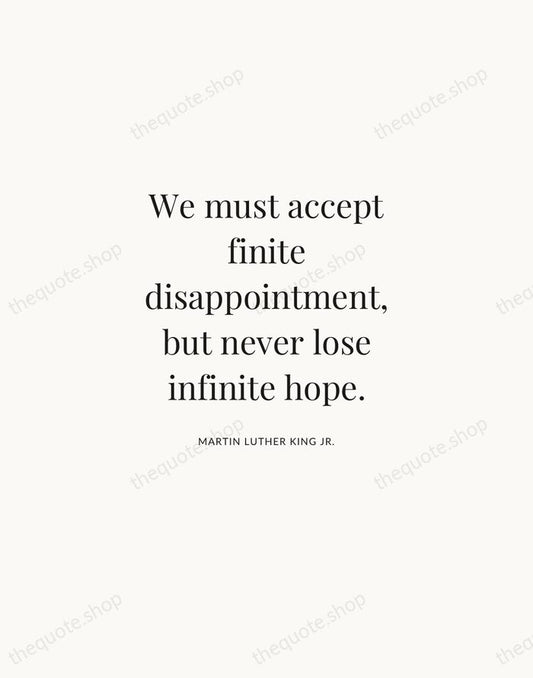 We must accept finite disappointment, but never lose infinite hope. — Martin Luther King Jr. | Printable Wall Art — Atelier Serif