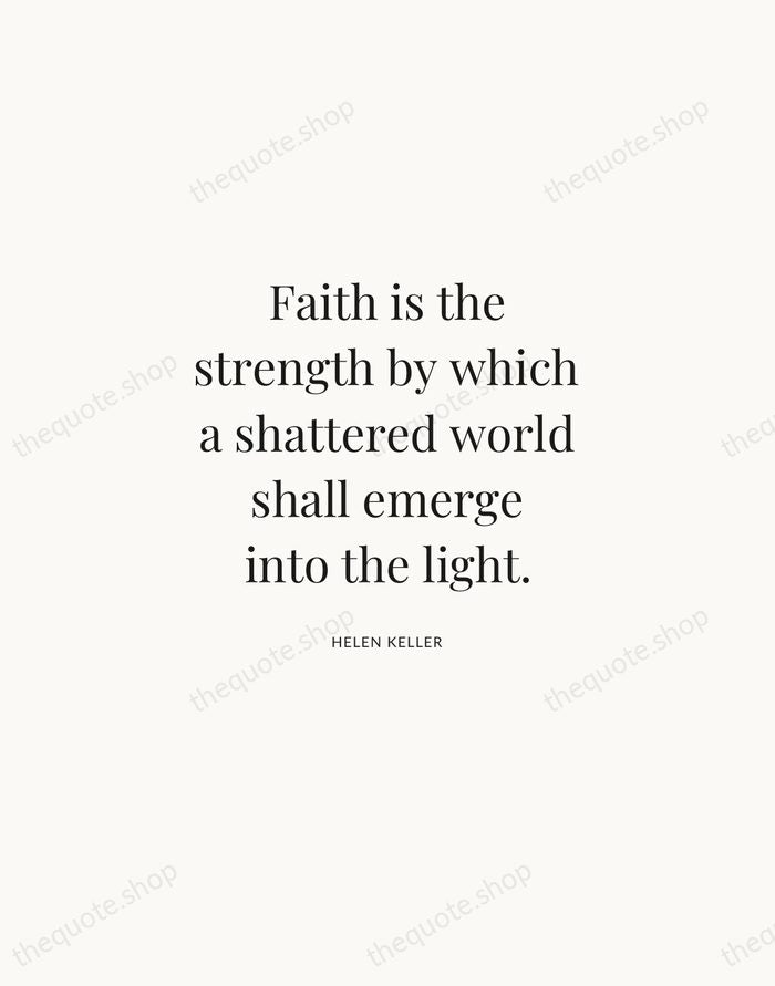 Faith is the strength by which a shattered world shall emerge into… — Helen Keller | Printable Wall Art — Atelier Serif