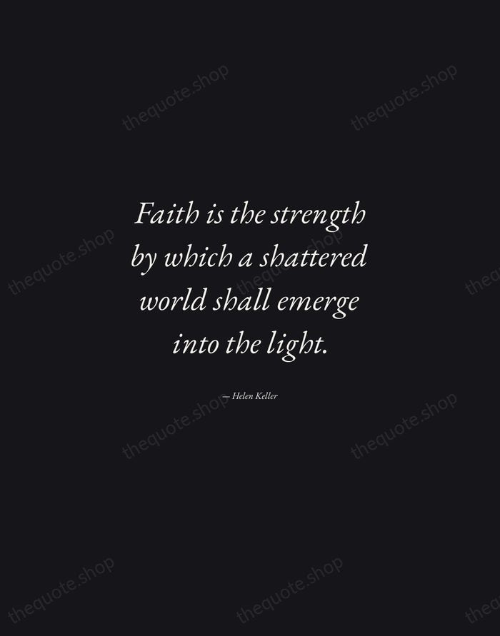 Faith is the strength by which a shattered world shall emerge into… — Helen Keller — Manuscript Italic