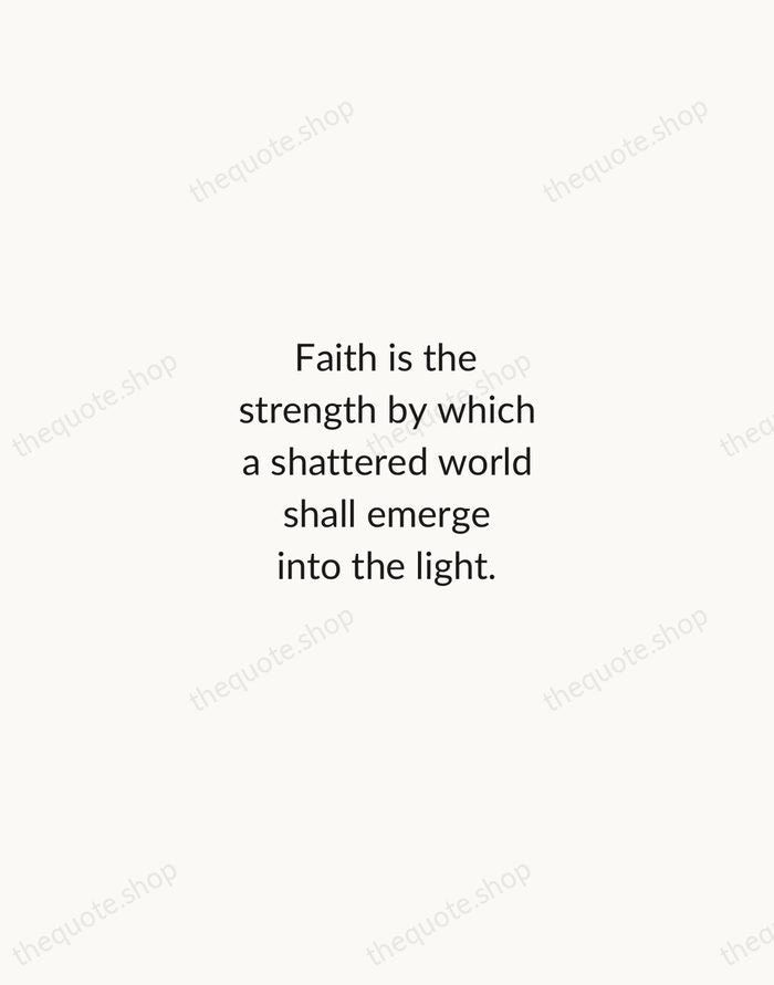 Faith is the strength by which a shattered world shall emerge into… — Helen Keller — Minimal Unsigned