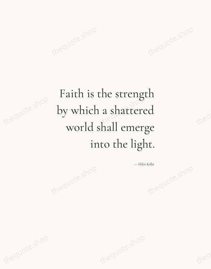 Faith is the strength by which a shattered world shall emerge into… — Helen Keller — Soft Serif Right