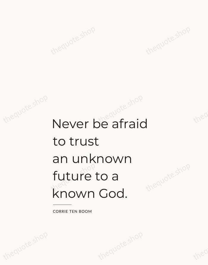 Never be afraid to trust an unknown future to a known God. — Corrie ten Boom — Studio Left