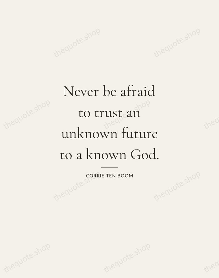Never be afraid to trust an unknown future to a known God. — Corrie ten Boom — Gallery Rule