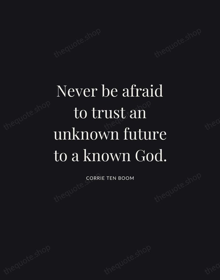 Never be afraid to trust an unknown future to a known God. — Corrie ten Boom | Printable Wall Art — Midnight Serif