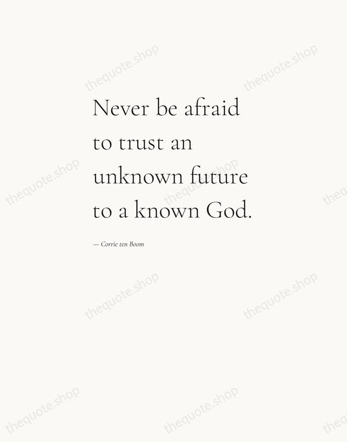 Never be afraid to trust an unknown future to a known God. — Corrie ten Boom — Editorial Left Serif